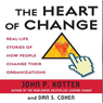 The Heart of Change: Real-Life Stories of How People Change Their Organizations