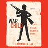 War Child: A Child Soldier's Story