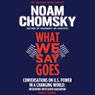 What We Say Goes: Conversations on U.S. Power in a Changing World