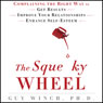 The Squeaky Wheel: Complaining the Right Way to Get Results, Improve Your Relationships, and Enhance Self-Esteem