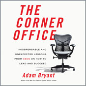 The Corner Office: Indispensable and Unexpected Lessons from CEOs on How to Lead and Succeed