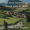An Irish Doctor in Peace and at War: An Irish Country Novel