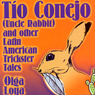 Tio Conejo (Uncle Rabbit) and Other Latin American Trickster Tales