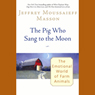 The Pig Who Sang to the Moon: The Emotional World of Farm Animals