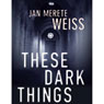 These Dark Things