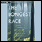 The Longest Race: A Lifelong Runner, an Iconic Ultramarathon, and the Case for Human Endurance