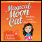 Magical Moon Cat: Moonbeans and the Circus of Wishes