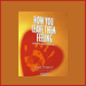How You Leave Them Feeling: Your Ultimate Key to Personal & Professional Success