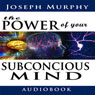 The Power of Your Subconscious Mind