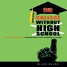 College Without High School: A Teenager's Guide to Skipping High School and Going to College