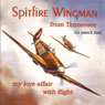 Spitfire Wingman from Tennessee: My Love Affair with Flight