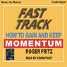 Fast Track: How to Gain and Keep Momentum