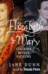 Elizabeth and Mary: Cousins, Rivals, Queens
