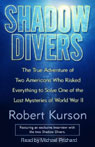 Shadow Divers: Two Americans Who Risked Everything to Solve One of the Last Mysteries of WWII