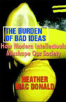 The Burden of Bad Ideas: How Modern Intellectuals Misshape Our Society