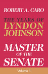 Master of the Senate: The Years of Lyndon Johnson, Volume 1