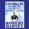 Cochrane: The Life and Exploits of a Fighting Captain