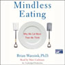 Mindless Eating: Why We Eat More Than We Think