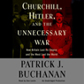 Churchill, Hitler, and 'The Unnecessary War'