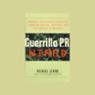 Guerrilla P.R. Wired: Successful Publicity Campaigns On-Line, Off-line, and in Between