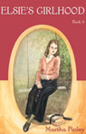 Elsie's Girlhood: Book Three in the Original Elsie Classics