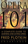 Opera 101: A Complete Guide to Learning and Loving Opera