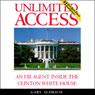 Unlimited Access: An FBI Agent Inside the Clinton White House