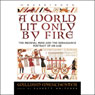 A World Lit Only by Fire: The Medieval Mind and the Renaissance: Portrait of an Age