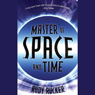 Master of Space and Time