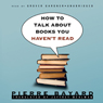 How to Talk about Books You Haven't Read