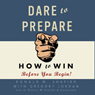 Dare to Prepare: How to Win before You Begin