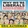 Why We're Liberals: A Political Handbook for Post-Bush America