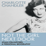Not the Girl Next Door: Joan Crawford, a Personal Biography