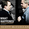 What Happened: Inside the Bush White House and Washington's Culture of Deception
