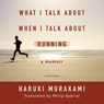 What I Talk about When I Talk about Running: A Memoir