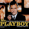 Mr. Playboy: Hugh Hefner and the American Dream
