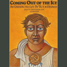 Coming Out of the Ice: An Unexpected Life