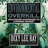 Environmental Overkill: Whatever Happened to Common Sense?