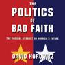 The Politics of Bad Faith: The Radical Assault on America's Future