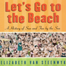 Let's Go to the Beach: A History of Sun and Fun by the Sea