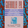 Guerrilla P.R.: How You Can Wage an Effective Publicity Campaign...Without Going Broke