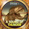 A Sound of Thunder (Dramatized): Bradbury Thirteen: Episode 1