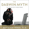 The Darwin Myth: The Life and Lies of Charles Darwin