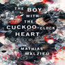 The Boy with the Cuckoo-Clock Heart: A Novel