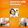 Converse with Charisma!: How to Talk to Anyone and Enjoy Networking