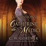 The Confessions of Catherine de Medici: A Novel