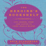 The Heroine's Bookshelf: Life Lessons, from Jane Austen to Laura Ingalls Wilder