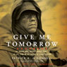 Give Me Tomorrow: The Korean War's Greatest Untold Story - The Epic Stand of the Marines of George Company