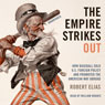 The Empire Strikes Out: How Baseball Sold U.S. Foreign Policy and Promoted the American Way Abroad