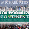 Forgotten Continent: The Battle for Latin Americas Soul